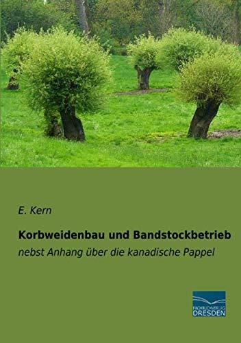 Korbweidenbau und Bandstockbetrieb: nebst Anhang über die kanadische Pappel