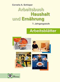 Arbeitsbuch Haushalt und Ernährung: 7. Jahrgangsstufe - Arbeitsblätter - Schülerausgabe