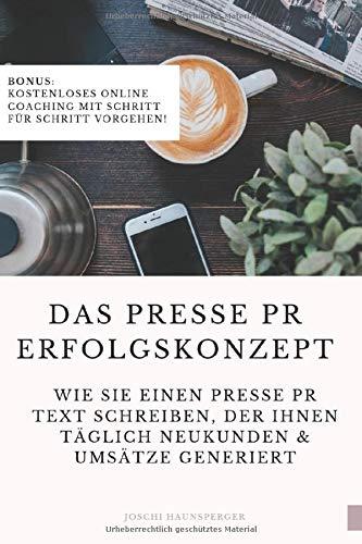 Das Presse PR Erfolgskonzept: Wie Sie einen Presse PR Text schreiben, ihre Reichweite erhöhen und die Bekanntheit steigern um täglich Neukunden sowie Umsätze über Presse und Medienarbeit generieren.