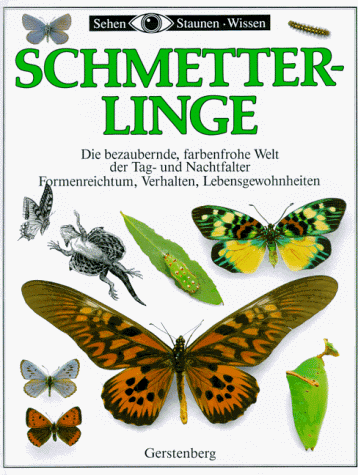 Schmetterlinge. Die bezaubernde, farbenfrohe Welt der Tag- und Nachtfalter. Formenreichtum, Verhalten, Lebensgewohnheiten