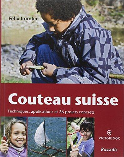 Couteau suisse : techniques, applications et 26 projets concrets