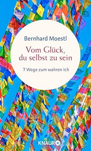 Vom Glück, du selbst zu sein: 7 Wege zum wahren Ich. Asiatische Lebensweisheiten für Sinnsucher vom Bestseller-Autor