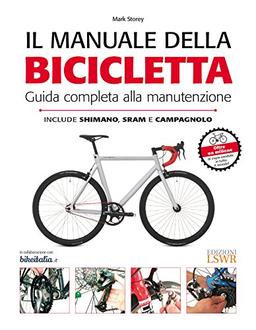 Il manuale della bicicletta. Guida completa alla manutenzione.