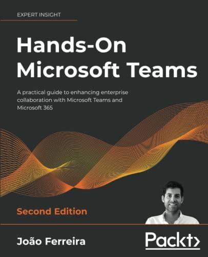 Hands-On Microsoft Teams: A practical guide to enhancing enterprise collaboration with Microsoft Teams and Microsoft 365, 2nd Edition