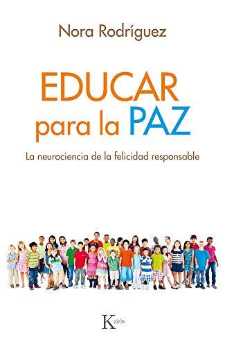 Educar Para La Paz: La Neurociencia de la Felicidad Responsable (Psicología)