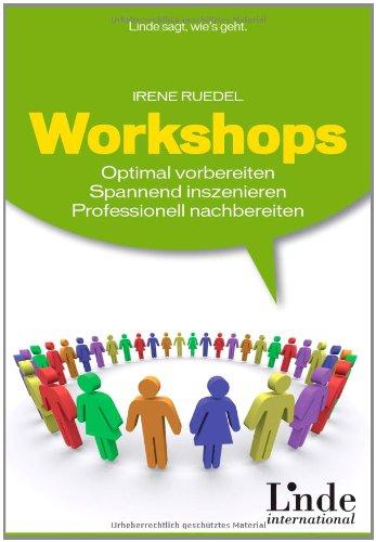 Workshops. Optimal vorbereiten, spannend inszenieren, professionell nachbereiten