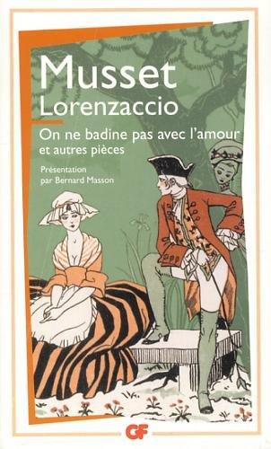 Lorenzaccio. On ne badine pas avec l'amour : et autres pièces