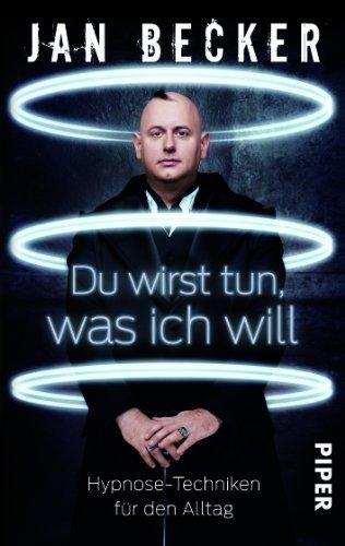 Du wirst tun, was ich will: Hypnose-Techniken für den Alltag