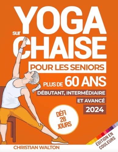 Yoga sur Chaise pour les Seniors Plus de 60 Ans : Défi de 28 Jours | Débutant, Intermédiaire et Avancé | Améliorer la Mobilité, la Santé Cardiaque et Maigrir en moins de 10 Minutes par Jour ! (Fit)