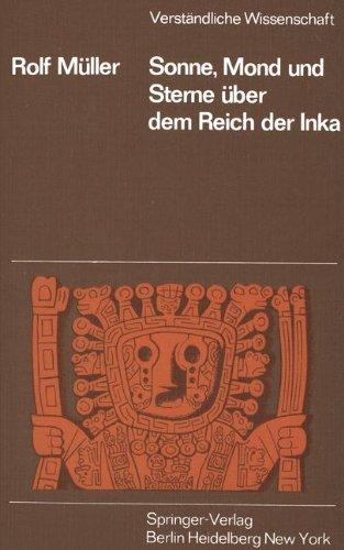 Sonne, Mond und Sterne über dem Reich der Inka (Verständliche Wissenschaft)