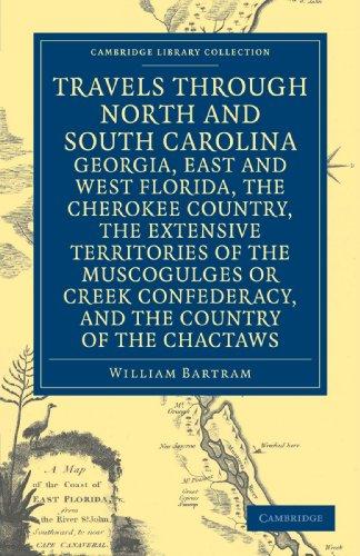 Travels Through North and South Carolina Georgia, East and West Florida, The Cherokee Country, The Extensive Territories of the Muscogulges or Creek ... Library Collection - North American History)