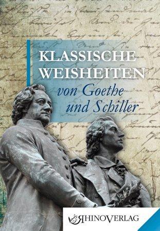 Klassische Weisheiten von Goethe und Schiller: Band 1