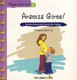 Aramiza Girme: Kardes Kiskancligi Üzerine Bir Hikaye - Pedagojik Öyküler Dizisi 5