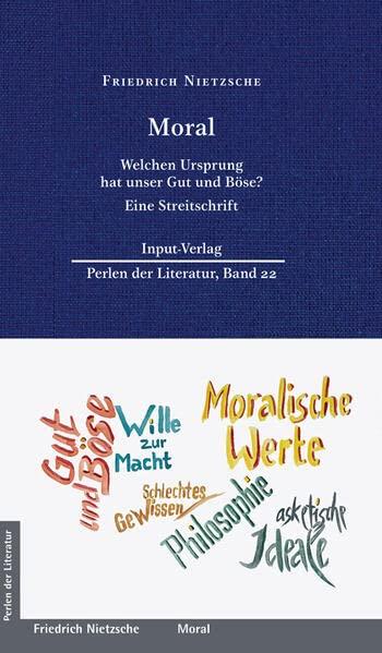 Moral: Welchen Ursprung hat unser Gut und Böse – Eine Streitschrift (Perlen der Literatur: Europäische wiederveröffentlichte Titel des 19. oder 20. Jahrhunderts)