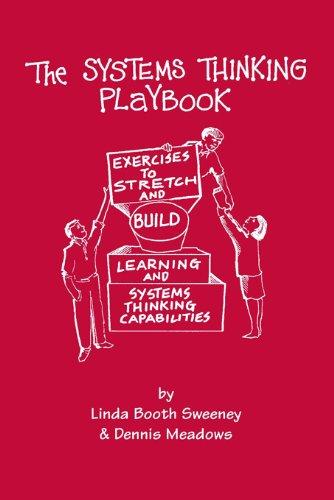 The Systems Thinking Playbook: Exercises to Stretch and Build Learning and Systems Thinking Capabilities