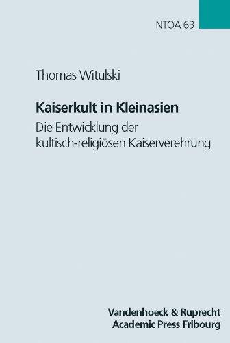 Kaiserkult in Kleinasien: Die Entwicklung der kultisch-religiösen Kaiserverehrung in der römischen Provinz Asia von Augustus bis Antoninus Pius (Novum ... Studien Zur Umwelt Des Neuen Testaments)