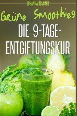 Grüne Smoothies: Die 9-Tage-Entgiftungskur - Start einer gesunden Ernährung