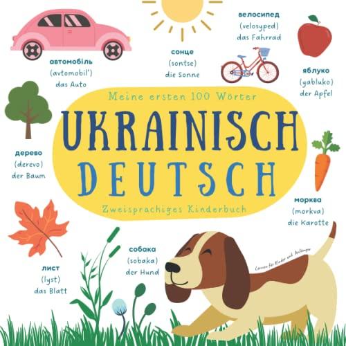 Meine ersten 100 Wörter | Zweisprachiges Kinderbuch Ukrainisch Deutsch Lernen für Kinder und Anfänger: Wörterbuch Ukrainisch Deutsch | Deutsch lernen für Ukrainer | Kinderbücher Ukrainisch