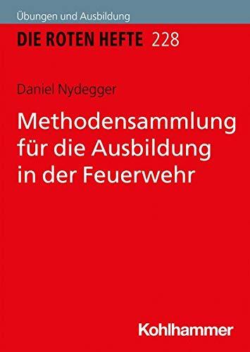 Methodensammlung für die Ausbildung in der Feuerwehr (Die Roten Hefte /Ausbildung kompakt, Band 228)