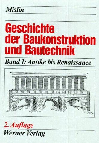 Geschichte der Baukonstruktion und Bautechnik, 2 Bde., Bd.1, Antike bis Renaissance