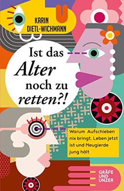 Ist das Alter noch zu retten?!: Warum Aufschieben nix bringt, Leben jetzt ist und Neugierde jung hält. (Gräfe und Unzer Einzeltitel)