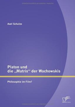 Platon und die "Matrix" der Wachowskis: Philosophie im Film?