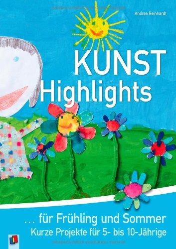 Kunst-Highlights für Frühling und Sommer: Kurze Projekte für 5- bis 10-Jährige