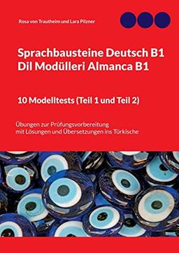 Sprachbausteine Deutsch B1 - Dil Modülleri Almanca B1. 10 Modelltests (Teil 1 und Teil 2): Übungen zur Prüfungsvorbereitung mit Lösungen und Übersetzungen ins Türkische