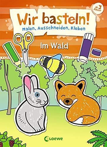 Wir basteln! - Malen, Ausschneiden, Kleben - Im Wald: ab 3 Jahre