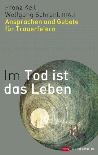 Im Tod ist das Leben: Ansprachen und Gebete für Trauerfeiern