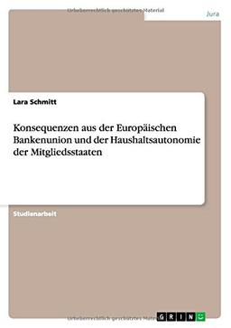 Konsequenzen aus der Europäischen Bankenunion und der Haushaltsautonomie der Mitgliedsstaaten