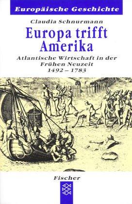 Europa trifft Amerika. Atlantische Wirtschaft in der Frühen Neuzeit 1492 - 1783