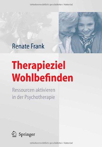 Therapieziel Wohlbefinden: Ressourcen aktivieren in der Psychotherapie