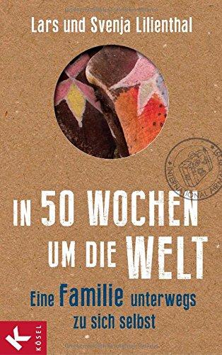 In 50 Wochen um die Welt: Eine Familie unterwegs zu sich selbst