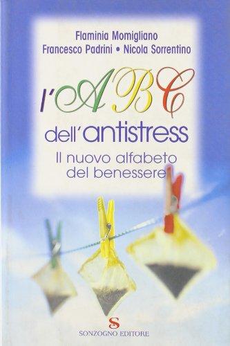 L'Abc dell'antistress. Il nuovo alfabeto del benessere