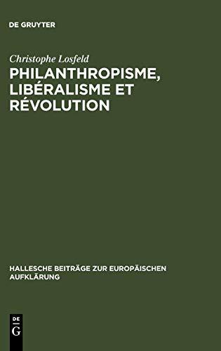 Philanthropisme, Libéralisme et Révolution: Le 'Braunschweigisches Journal' et le 'Schleswigsches Journal' (1788-1793) (Hallesche Beiträge zur Europäischen Aufklärung, Band 17)