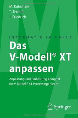 Das V-Modell XT anpassen: Anpassung und Einfuhrung kompakt fur V-Modell XT Prozessingenieure (Informatik im Fokus) (German Edition)