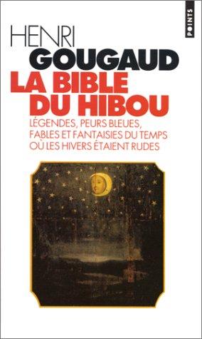 La bible du hibou : légendes, peurs bleues, fables et fantaisies du temps où les hivers étaient rudes