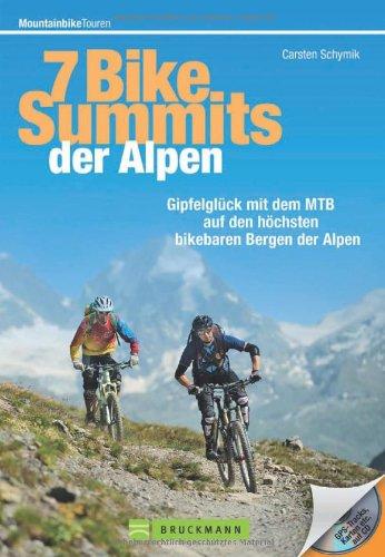 MTB-Touren Alpen: Die 7 Bike Summits der Alpen - Gipfelglück mit dem MTB auf den höchsten bikebaren Bergen der Alpen. Ein Bike-Guide von Monte Tamaro (Luganer See) bis zum Unterrothorn (Zermatt)