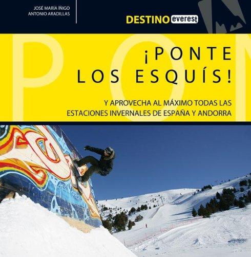 ¡Ponte los esquís!: Y aprovecha al máximo todas las estaciones invernales de España y Andorra. (Destino)