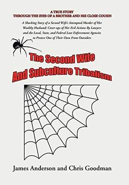 The Second Wife and Subculture Tribalism: A Shocking Story of a Second Wife's Attempted Murder of Her Wealthy Husband; Cover-Ups of Her Evil Actions ... Agencies to Protect One of Their Own from Ou