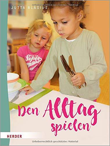 Den Alltag spielen: Kleine Übungen des praktischen Lebens nach Maria Montessori