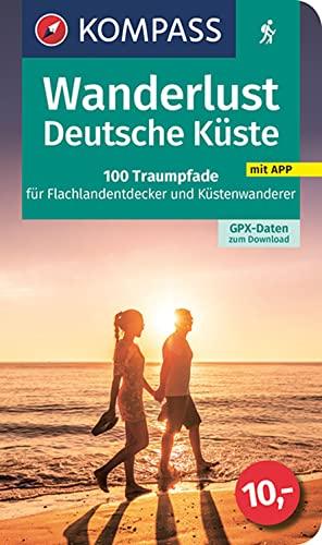 KOMPASS Wanderlust Deutsche Küste: 100 Traumpfade für Flachlandentdecker und Küstenwanderer, GPX-Daten zum Download, WL 1604 (KOMPASS Wander- und Fahrradlust, Band 1604)