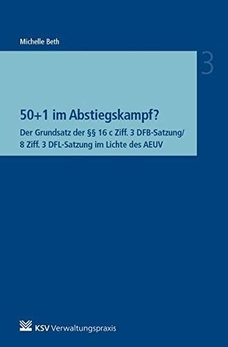 50+1 im Abstiegskampf?: Der Grundsatz der §§ 16 c Ziff. 3 DFB-Satzung/8 Ziff. 3 DFL-Satzung im Lichte des AEUV (Reihe Besonderes Verwaltungsrecht, Band 3)