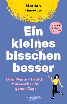 Ein kleines bisschen besser: Dein Mental-Health-Mutmacher für graue Tage | "Einfach brillant" Dr. Julie Smith | Außergewöhnliche Comics für mehr Mental Health von »crazyheadcomics«