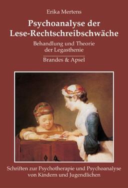 Psychoanalyse der Lese-Rechtschreibschwäche: Behandlung und Theorie der Legasthenie