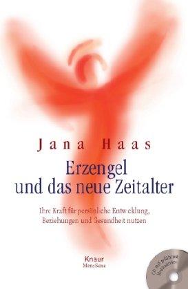 Erzengel und das neue Zeitalter: Ihre Kraft für persönliche Entwicklung, Beziehungen und Gesundheit nutzen: Ihre Kraft für persönliche Entwicklung, Beziehungen und Gesundheit nutzen/Mit CD