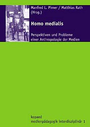 Homo medialis: Perspektiven und Probleme einer Anthropologie der Medien (Medienpädagogik interdisziplinär)