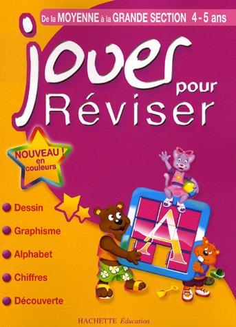 Jouer pour réviser, de la moyenne à la grande section, 4-5 ans : dessin, graphisme, alphabet, chiffres, découverte