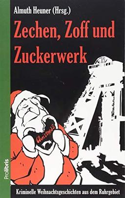 Zechen, Zoff und Zuckerwerk: Kriminelle Weihnachtsgeschichten aus dem Ruhrgebiet